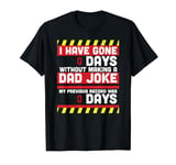 I Have Gone 0 Days Without Making A Dad Joke - Fathers Day T-Shirt