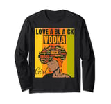 Black Independence Day - Love a Black Vodka Girl Long Sleeve T-Shirt