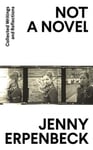 Jenny Erpenbeck - Not a Novel Collected Writings and Reflections Bok