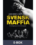 Svensk maffia : en kartläggning av de kriminella gängen, E-bok