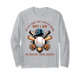 My Son Might Not Always Swing But I Do So Watch Your Mouth ! Long Sleeve T-Shirt