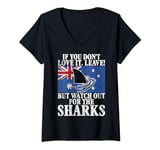 Womens If you dont Love it leave but watch for Sharks Australian V-Neck T-Shirt