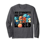 My Students Are Out of This World Space Science Teacher Gift Long Sleeve T-Shirt