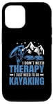 iPhone 12/12 Pro I Don't Need Therapy I Just Need To Go Kayaking Case
