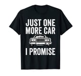 Just One More Car I Promise Cadeau amusant pour mécanicien T-Shirt