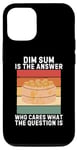 iPhone 15 Vintage Dim Sum Is The Answer Who Cares What The Question Is Case