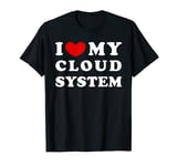 I Love My Cloud System, I Heart My Cloud System T-Shirt