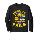 But In My Head I'm Thinking About Fries French Fry Lover Long Sleeve T-Shirt