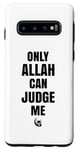 Coque pour Galaxy S10 Only Allah Can Judge Me Islam Nation musulmane Cadeau Ramadan