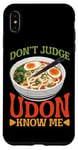 iPhone XS Max Don't Judge Udon Know Me ---- Case