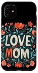 Coque pour iPhone 11 Aimez maman avec de belles fleurs pour la fête des mères et les mamans