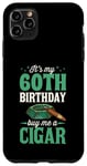 Coque pour iPhone 11 Pro Max Fête d'anniversaire sur le thème « It's My 60th Birthday Buy Me A Cigar »