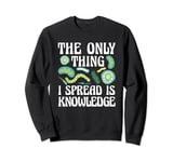 The Only Thing I Spread Is Knowledge Health Researcher Sweatshirt