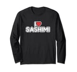 I Love Sashimi Long Sleeve T-Shirt