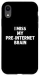 Coque pour iPhone XR I Miss My Pre-Internet Brain - Jeu de mots drôle en ligne
