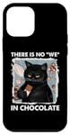 iPhone 12 mini There is no we in chocolate cat Case