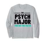 Funny Saying I'm Psych Major You Do The Math Women Men Joke Long Sleeve T-Shirt