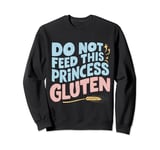 Do Not Feed This Princess Gluten Sweatshirt