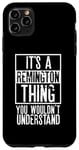 Coque pour iPhone 11 Pro Max It's A Remington Thing You Wouldnt Understand