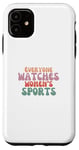 iPhone 11 Everyone watches women's sports funny statement feminist Case