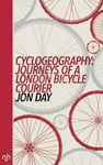 Jon Day - Cyclogeography: Journeys of a London Bicycle Courier Bok