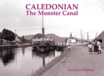 Guthrie Hutton - Caledonian, the Monster Canal Bok