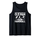 Handball Never Underestimate An Old Man Playing Handball Tank Top