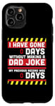 iPhone 11 Pro I Have Gone 0 Days Without Making A Dad Joke - Fathers Day Case