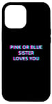 iPhone 15 Plus Pink Or Blue Sister Loves You Gender Reveal Baby Case
