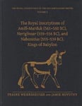 The Royal Inscriptions of Amel-Marduk (561–560 BC), Neriglissar (559–556 BC), and Nabonidus (555–539 BC), Kings of Babylon
