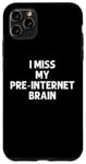 Coque pour iPhone 11 Pro Max I Miss My Pre-Internet Brain - Jeu de mots drôle en ligne