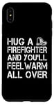 iPhone XS Max Firefighter Funny - Hug A Firefighter And Feel Warm Case