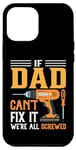iPhone 15 Plus Funny Men's DIY if Dad Can't Fix It We're All Screwed Case