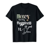 Money Can't Buy Happiness Oh Yeah It Does T-Shirt
