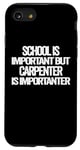 iPhone SE (2020) / 7 / 8 school is important but Carpenter is importanter Case