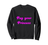 Pay your Princess / Goddess / Dom / Financial / Paypig Sweatshirt