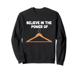 Believe in the Power of Coat Hangers Clothe Organizer Closet Sweatshirt