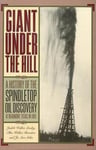Texas State Historical Association Judith Walker Linsley Giant Under the Hill: A History of Spindletop Oil Discovery at Beaumont, Texas, in 1901