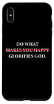 Coque pour iPhone XS Max Do What Makes You Happy – Glorifies GOD Faith Inspiration