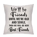 We Will Be Friends Until We Are Old And Senile, Friendship Gifts for Women Men Best Friend BFF Birthday-Throw Pillow Covers