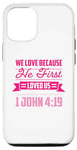 iPhone 13 We Love Because He First Loved Us Case