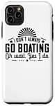 iPhone 11 Pro Max I Don't Always Go Boating Oh Wait - Funny Boating Lover Case