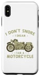 Coque pour iPhone XS Max Citations amusantes « I Don't Snore I Dream I'm a Motorcycle Biker »