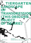 - Tiergarten, Landscape of Transgression This Obscure Object Desire Bok