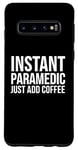 Coque pour Galaxy S10 Paramédic Funny - Paramédic instantané juste ajouter du café