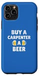 Coque pour iPhone 11 Pro Menuisier | Slogan « Buy A Carpenter A Beer Fun Appreciation »