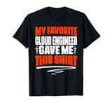 My Favorite Cloud Engineer Gave Me This T-Shirt