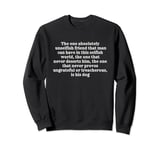 the one absolutely unselfish friend that man can have funny Sweatshirt