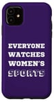iPhone 11 Everyone Watches Women's Sports, Women Sports Team Case