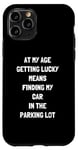 Coque pour iPhone 11 Pro At My Age Getting Lucky Means Finding My Car In Parking Parking